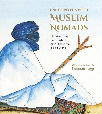 Cover for Luqman Nagy · Encounters with Muslim Nomads: The Wandering People who have Shaped the Islamic World (Taschenbuch) (2024)