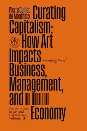 Cover for Pierre Guillet De Monthoux · Curating Capitalism (Bog) (2023)