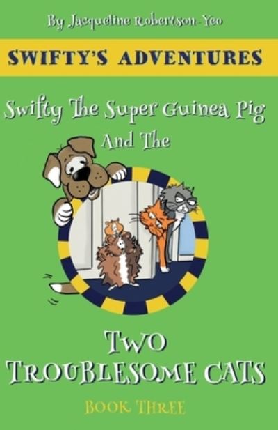 Cover for Jacqueline Yeo · Swifty Swifty The Super Guinea Pig &amp; The Two Troublesome Cats - Swifty's Adventures (Paperback Book) (2020)