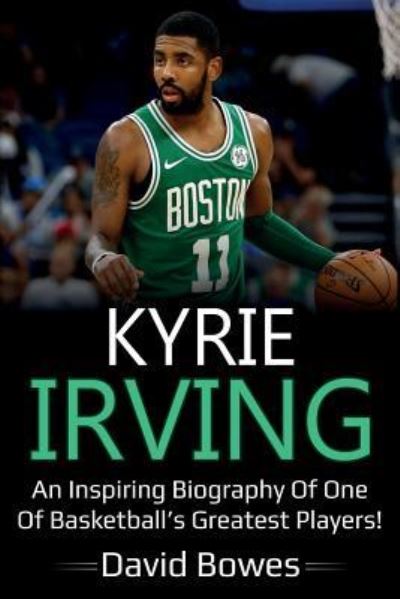 Cover for David Bowes · Kyrie Irving: An inspiring biography of one of basketball's greatest players! (Paperback Book) (2019)