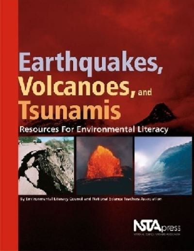 Cover for NSTA Press · Earthquakes, Volcanoes, and Tsunamis: Resources for Environmental Literacy (Pocketbok) [Illustrated edition] (2007)