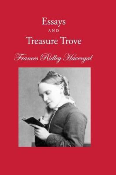 Cover for Frances Ridley Haveral · Essays and Treasure Trove (Paperback Book) (2016)