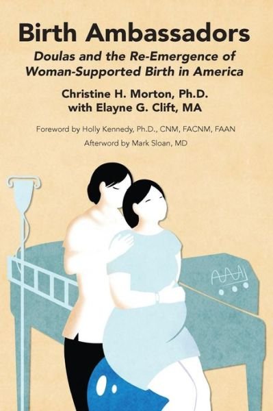 Cover for Elayne G. Clift · Birth Ambassadors: Doulas and the Re-emergence of Woman-supported Birth in America (Paperback Book) (2014)