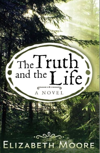 Cover for Elizabeth Moore · The Truth and the Life (Paperback Book) (2014)