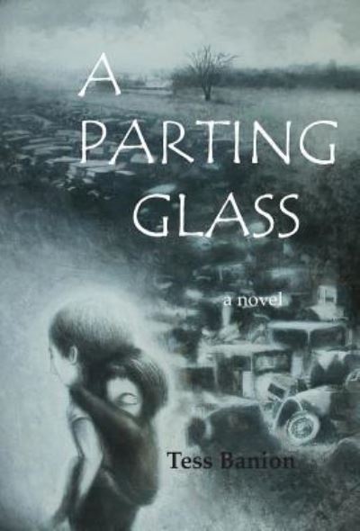 Cover for Tess Banion · A Parting Glass A Novel (Hardcover Book) (2018)