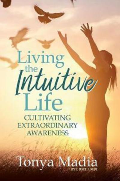 Cover for Tonya Madia · Living the Intuitive Life (Paperback Book) (2017)