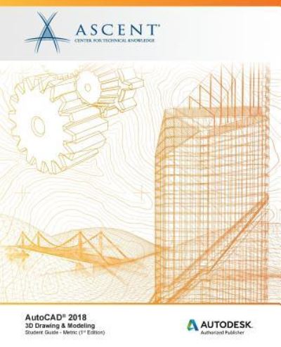 Cover for Ascent - Center for Technical Knowledge · AutoCAD 2018 3D Drawing &amp; Modeling - Metric (Paperback Book) (2017)