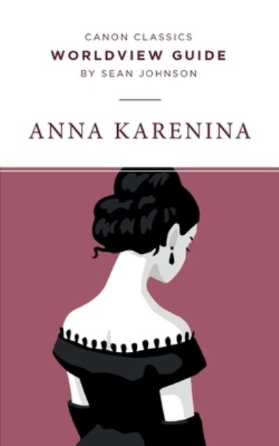 Worldview Guide for Anna Karenina - Sean Johnson - Books - Canon Press - 9781947644199 - July 1, 2019