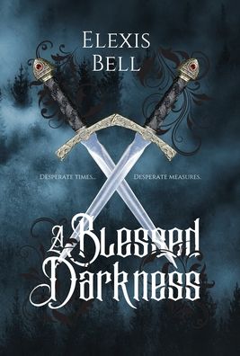 Cover for Elexis Bell · A Blessed Darkness (Hardcover Book) (2022)