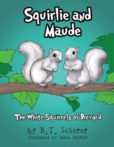 Squirlie and Maude - B T Scherer - Boeken - Lettra Press LLC - 9781951913199 - 20 november 2020