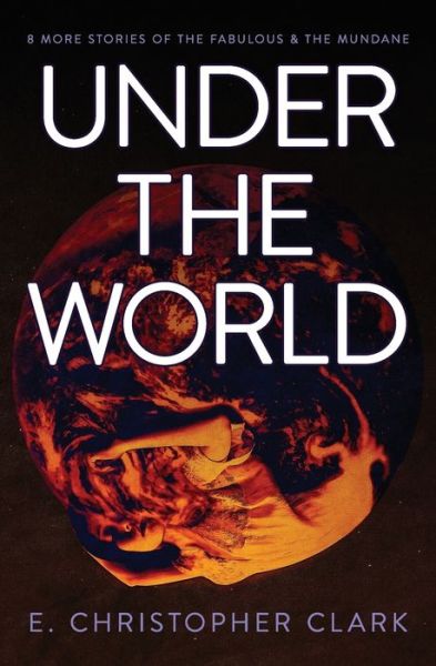 Cover for E Christopher Clark · Under the World (Paperback Book) (2020)