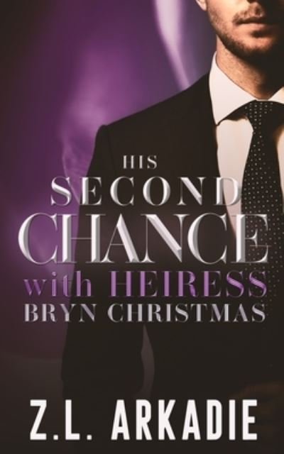 Cover for Z L Arkadie · His Second Chance With Heiress Bryn Christmas (Taschenbuch) (2021)