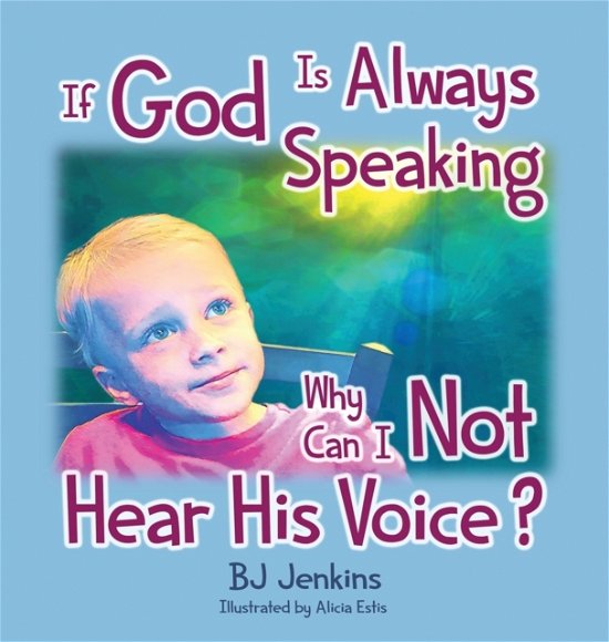 Cover for Bj Jenkins · If God is Always Speaking Why Can I NOT Hear His Voice? (Hardcover Book) (2020)