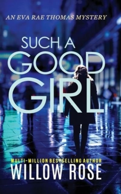 Cover for Willow Rose · Such a Good Girl - Eva Rae Thomas Mystery (Hardcover Book) (2021)