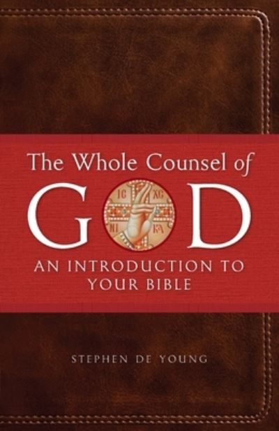 Cover for Stephen de Young · The Whole Counsel of God: An Introduction to Your Bible (Paperback Book) (2022)