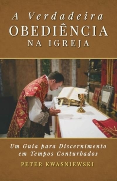 Cover for Peter Kwasniewski · Verdadeira Obediência Na Igreja (Book) (2022)