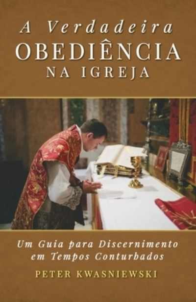 Verdadeira Obediência Na Igreja - Peter Kwasniewski - Książki - Os Justi Press - 9781960711199 - 27 lipca 2022