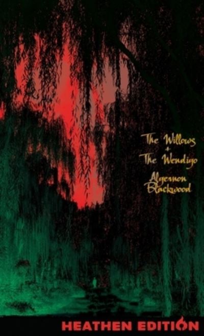 Cover for Algernon Blackwood · The Willows + The Wendigo (Hardcover Book) [Heathen edition] (2024)