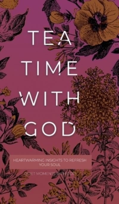 Cover for Honor Books · Tea Time with God: Heartwarming Insights to Refresh your Soul - Quiet Moments with God (Hardcover bog) (2022)