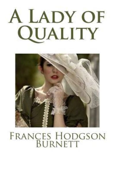 A Lady of Quality - Frances Hodgson Burnett - Books - Createspace Independent Publishing Platf - 9781975885199 - August 29, 2017