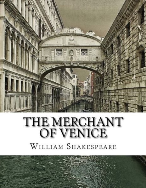 The Merchant of Venice - William Shakespeare - Bøger - Createspace Independent Publishing Platf - 9781977836199 - 1. oktober 2017
