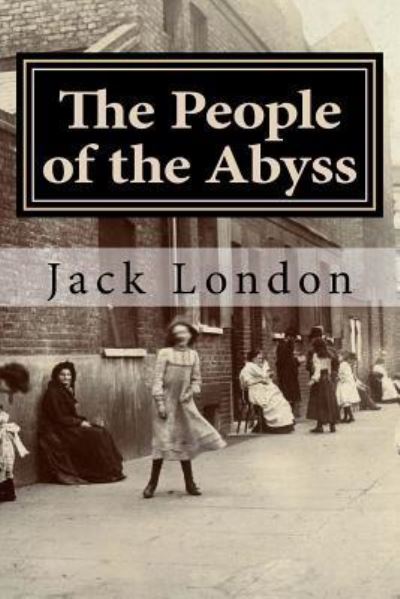 The People of the Abyss - Jack London - Książki - Createspace Independent Publishing Platf - 9781978011199 - 6 października 2017