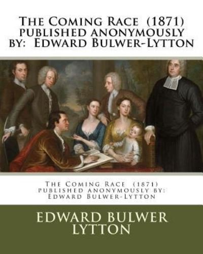 Cover for Edward Bulwer Lytton · The Coming Race (1871) published anonymously by (Paperback Bog) (2017)