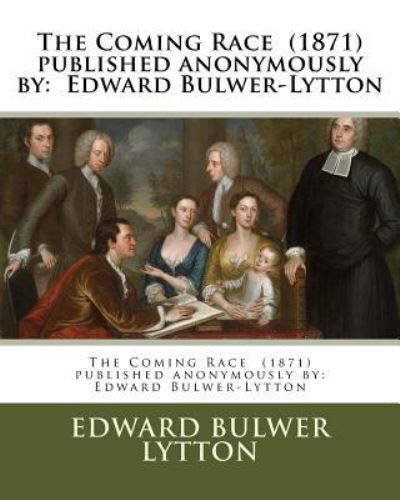 Cover for Edward Bulwer Lytton · The Coming Race (1871) published anonymously by (Taschenbuch) (2017)