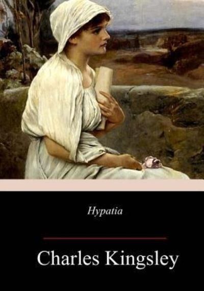 Hypatia - Charles Kingsley - Kirjat - Createspace Independent Publishing Platf - 9781983594199 - torstai 11. tammikuuta 2018