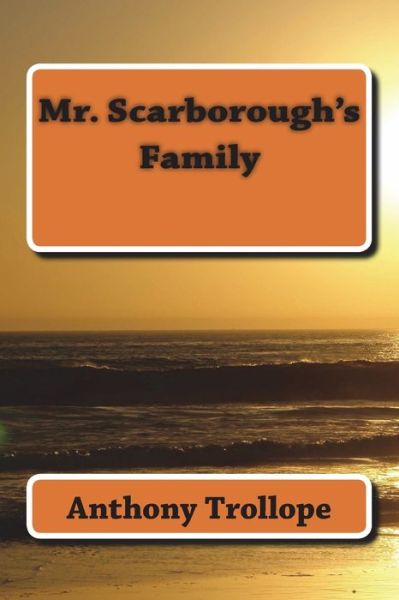 Mr. Scarborough's Family - Anthony Trollope - Books - CreateSpace Independent Publishing Platf - 9781983619199 - June 17, 2018