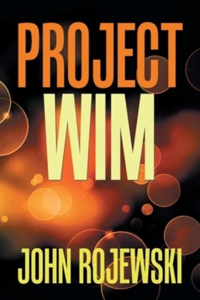 Project Wim - John Rojewski - Books - Xlibris Us - 9781984568199 - November 28, 2018