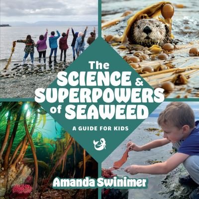 Cover for Amanda Swinimer · The Science and Superpowers of Seaweed: A Guide for Kids (Paperback Book) (2023)