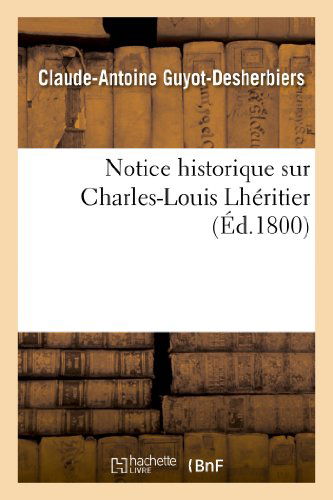 Cover for Guyot-desherbiers-c-a · Notice Historique Sur Charles-louis Lheritier (Paperback Book) [French edition] (2013)