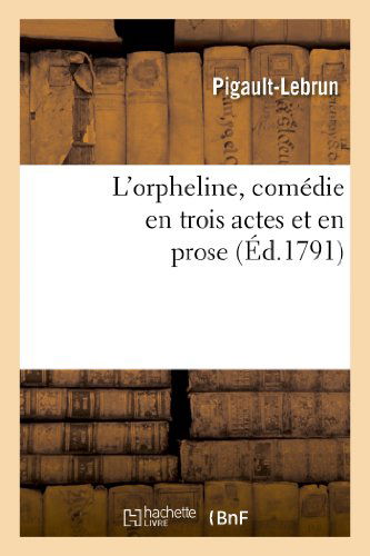 Cover for Pigault-lebrun · L'orpheline, Comedie en Trois Actes et en Prose (Taschenbuch) (2013)