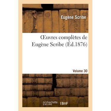 Oeuvres Completes De Eugene Scribe. Ser. 2.volume 30 - Scribe-e - Books - Hachette Livre - Bnf - 9782012178199 - February 21, 2022