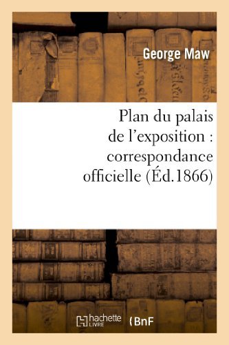 Plan Du Palais De L'exposition: Correspondance Officielle et Autre Relative Au Plan Promulgue - Maw-g - Livros - Hachette Livre - Bnf - 9782012743199 - 1 de abril de 2013