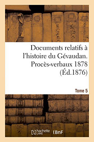 Cover for Documents Relatifs À L'histoire Du Gévaudan. Procès-verbaux 1878 T5 (Paperback Bog) [French edition] (2014)