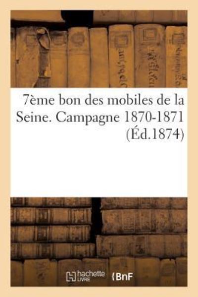 Cover for Sans Auteur · 7eme Bon Des Mobiles de la Seine. Campagne 1870-1871 (Paperback Book) (2013)
