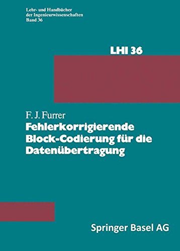 Cover for F J Furrer · Fehlerkorrigierende Block-Codierung Fur Die Datenubertragung - Lehr- Und Handbucher Der Ingenieurwissenschaften (Paperback Book) [Softcover Reprint of the Original 1st 1981 edition] (2014)