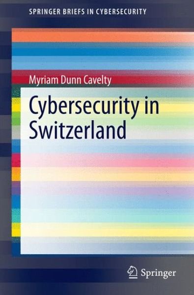 Cover for Myriam Dunn Cavelty · Cybersecurity in Switzerland - SpringerBriefs in Cybersecurity (Paperback Bog) [2014 edition] (2014)