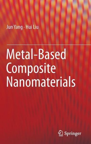 Cover for Jun Yang · Metal-Based Composite Nanomaterials (Gebundenes Buch) [2015 edition] (2014)