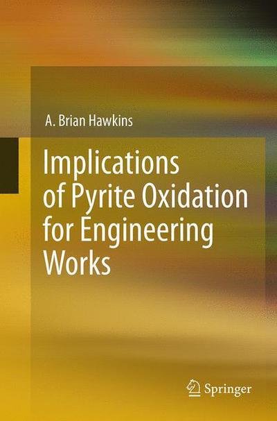 Cover for A. Brian Hawkins · Implications of Pyrite Oxidation for Engineering Works (Paperback Bog) [Softcover reprint of the original 1st ed. 2014 edition] (2016)