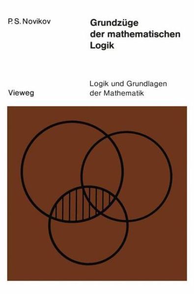 Cover for Petr S Novikov · Grundzuge Der Mathematischen Logik - Logik Und Grundlagen Der Mathematik (Paperback Book) [German, Softcover Reprint of the Original 1st Ed. 1973 edition] (1973)