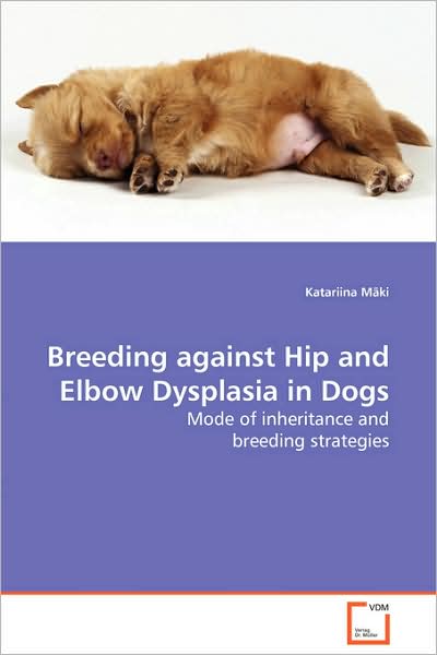 Cover for Katariina Mäki · Breeding Against Hip and Elbow Dysplasia in Dogs: Mode of Inheritance and Breeding Strategies (Pocketbok) (2009)