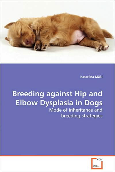 Breeding Against Hip and Elbow Dysplasia in Dogs: Mode of Inheritance and Breeding Strategies - Katariina Mäki - Bücher - VDM Verlag Dr. Müller - 9783639020199 - 6. Januar 2009