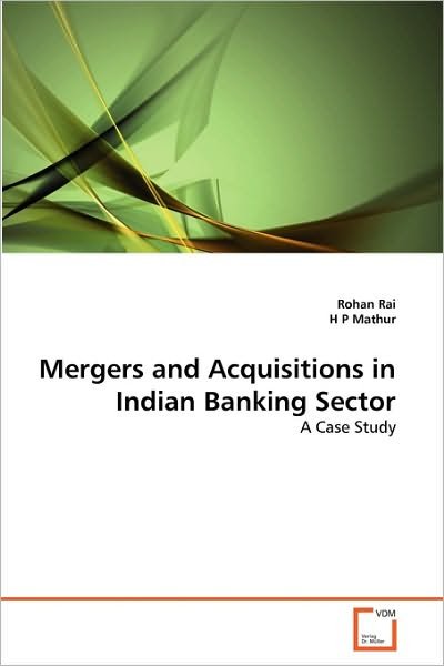 Cover for H P Mathur · Mergers and Acquisitions in Indian Banking Sector: a Case Study (Pocketbok) (2010)