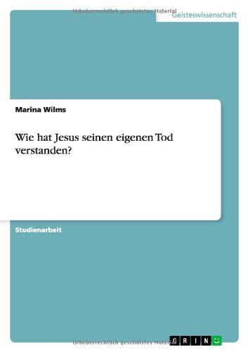 Wie hat Jesus seinen eigenen Tod - Wilms - Books - GRIN Verlag - 9783640952199 - July 7, 2011