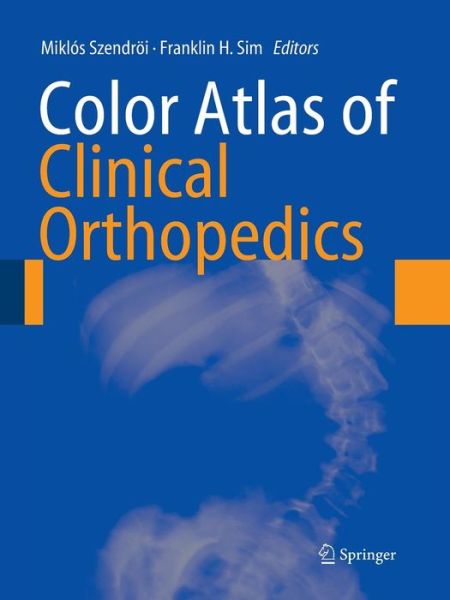 Cover for Miklos Szendroi · Color Atlas of Clinical Orthopedics (Paperback Book) [Softcover reprint of hardcover 1st ed. 2009 edition] (2010)