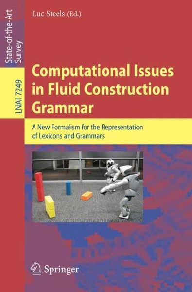 Computational Issues in Fluid Construction Grammar - Lecture Notes in Computer Science - Luc Steels - Books - Springer-Verlag Berlin and Heidelberg Gm - 9783642341199 - October 25, 2012