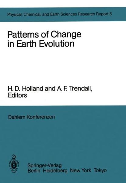 Cover for H D Holland · Patterns of Change in Earth Evolution: Report of the Dahlem Workshop on Patterns of Change in Earth Evolution Berlin 1983, May 1-6 - Physical, Chemical and Earth Sciences Research Report (Paperback Bog) [Softcover reprint of the original 1st ed. 1984 edition] (2011)